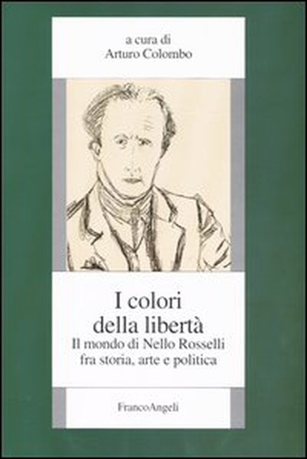 I colori della libertà. Il mondo di Nello Rosselli fra storia, arte e politica - Librerie.coop