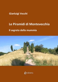 Le piramidi di Montevecchia. Il segreto della mummia - Librerie.coop Le piramidi di Montevecchia. Il segreto della mummia - Librerie.coop