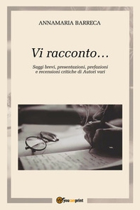 Vi racconto... Saggi brevi, presentazioni, prefazioni e recensioni critiche di autori vari - Librerie.coop