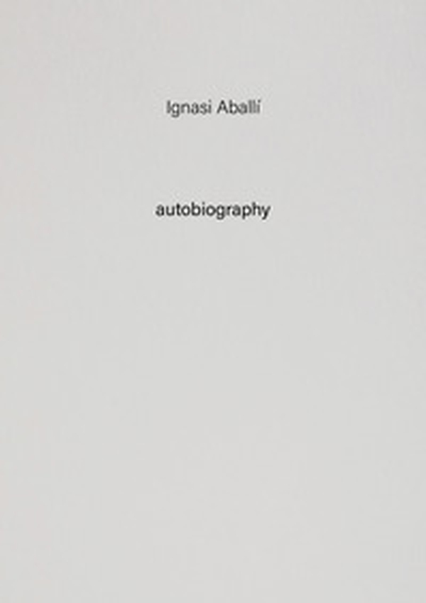 Ignasi Aballí. Autobiography - Vol. 10 - Librerie.coop