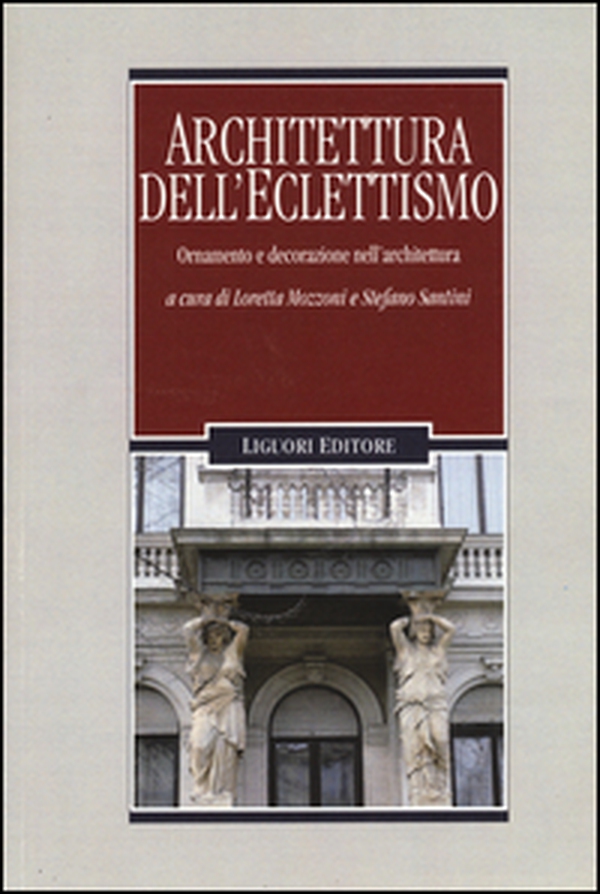 Architettura dell'eclettismo. Ornamento e decorazione nell'architettura - Librerie.coop Architettura dell'eclettismo. Ornamento e decorazione nell'architettura - Librerie.coop