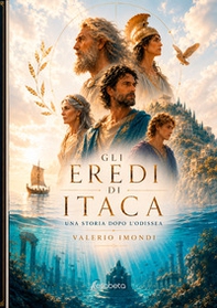 Gli eredi di Itaca. Una storia dopo l'Odissea - Librerie.coop
