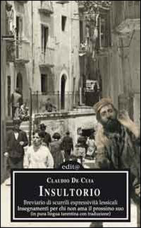 Insultorio. Breviario di scurrili espressività lessicali, insegnamenti per chi non ama il prossimo suo. Testo tarantino e italiano - Librerie.coop Insultorio. Breviario di scurrili espressività lessicali, insegnamenti per chi non ama il prossimo suo. Testo tarantino e italiano - Librerie.coop