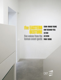 Il gesto dell'Oriente. Cinque voci dell'Avanguardia coreana. Chun Kwang Young, Park Seobo, Lee Bae, Lee Ufan, Kim Tschang-Yeul - Librerie.coop