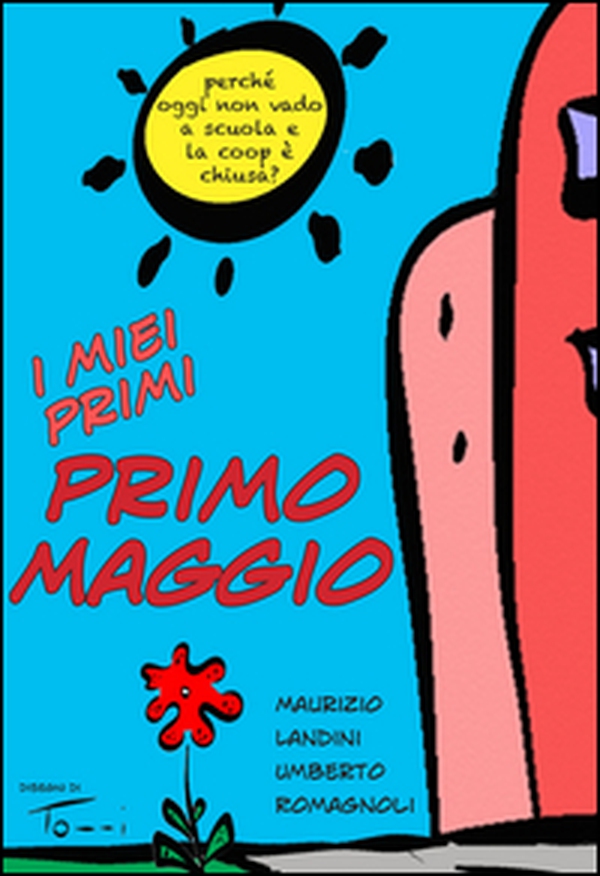 I miei primi Primo Maggio. Perché oggi non vado a scuola e la Coop è chiusa? - Librerie.coop I miei primi Primo Maggio. Perché oggi non vado a scuola e la Coop è chiusa? - Librerie.coop