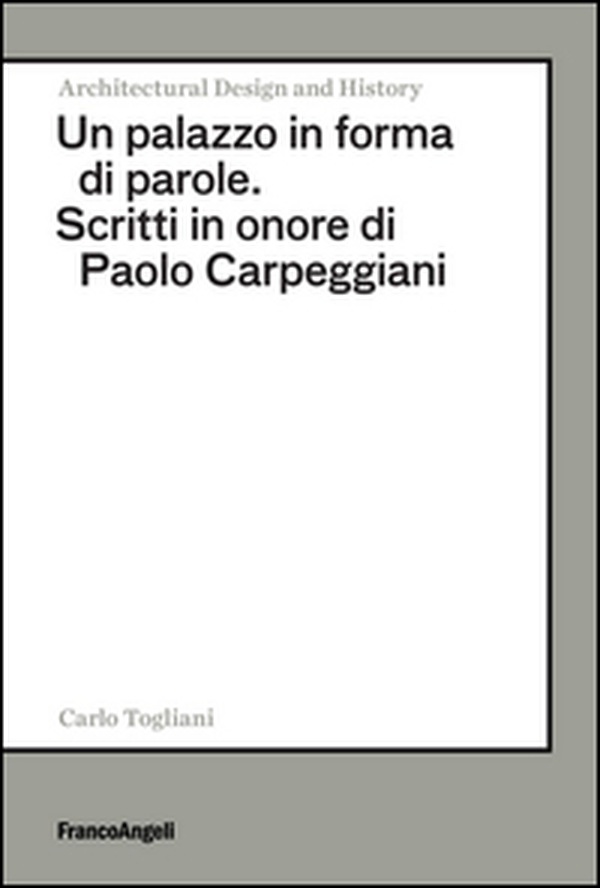 Un palazzo in forma di parole. Scritti in onore di Paolo Carpeggiani - Librerie.coop Un palazzo in forma di parole. Scritti in onore di Paolo Carpeggiani - Librerie.coop