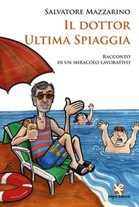 Il dottor Ultima Spiaggia. Racconto di un miracolo lavorativo - Librerie.coop Il dottor Ultima Spiaggia. Racconto di un miracolo lavorativo - Librerie.coop