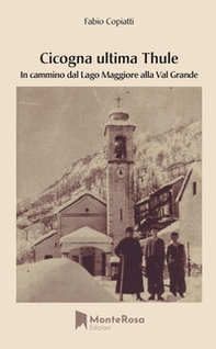 Cicogna ultima Thule. In cammino dal lago Maggiore alla Val Grande - Librerie.coop