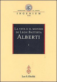 La vita e il mondo di Leon Battista Alberti. Atti del Convegno internazionale (Genova, 19-21 febbraio 2004) - Librerie.coop
