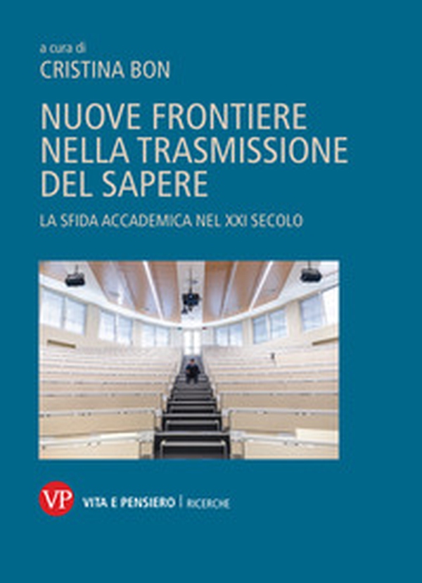 Nuove frontiere nella trasmissione del sapere. La sfida accademica nel XXI secolo - Librerie.coop Nuove frontiere nella trasmissione del sapere. La sfida accademica nel XXI secolo - Librerie.coop