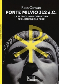 Ponte Milvio 312 d.C. La battaglia di Costantino per l'impero e la fede - Librerie.coop