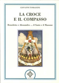 La croce e il compasso. Benedetto e Alessandro... il santo e il massone - Librerie.coop La croce e il compasso. Benedetto e Alessandro... il santo e il massone - Librerie.coop