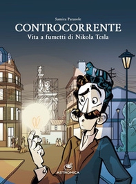 Controcorrente. Vita a fumetti di Nikola Tesla - Librerie.coop