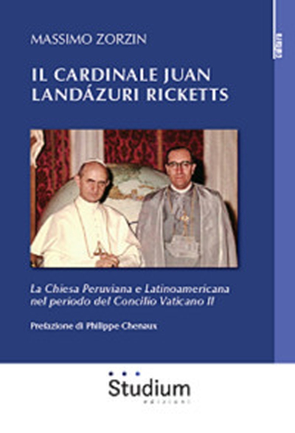 Il cardinale Juan Landázuri Ricketts. La Chiesa peruviana e latinoamericana nel periodo del Concilio Vaticano II - Librerie.coop Il cardinale Juan Landázuri Ricketts. La Chiesa peruviana e latinoamericana nel periodo del Concilio Vaticano II - Librerie.coop