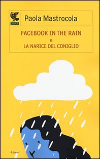 Facebook in the rain-La narice del coniglio - Librerie.coop