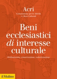 Beni ecclesiastici di interesse culturale. Ordinamento, conservazione, valorizzazione - Librerie.coop