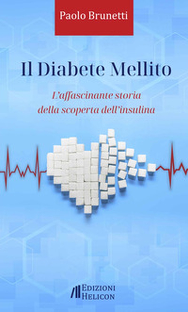 Il diabete mellito. L'affascinante storia della scoperta dell'insulina - Librerie.coop Il diabete mellito. L'affascinante storia della scoperta dell'insulina - Librerie.coop