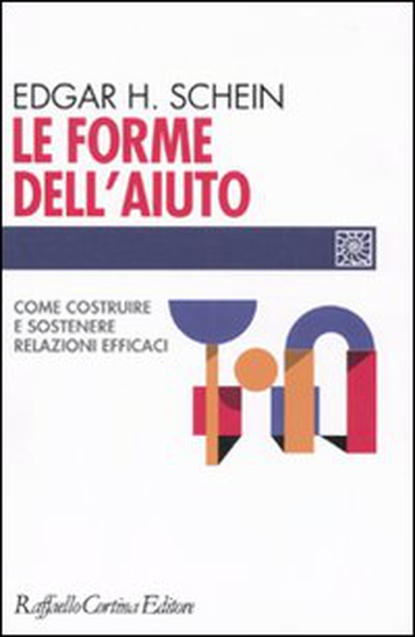 Le forme dell'aiuto. Come costruire e sostenere relazioni efficaci - Librerie.coop Le forme dell'aiuto. Come costruire e sostenere relazioni efficaci - Librerie.coop