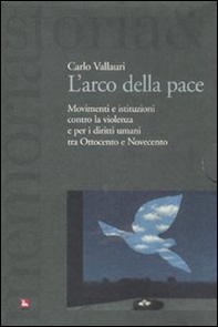 L'arco della pace. Movimenti e istituzioni contro la violenza e per i diritti umani tra Ottocento e Novecento - Vol. 1 - Librerie.coop