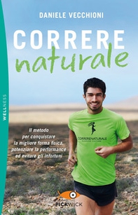 Correre naturale. Il metodo per conquistare la migliore forma fisica, potenziare la performance ed evitare gli infortuni - Librerie.coop