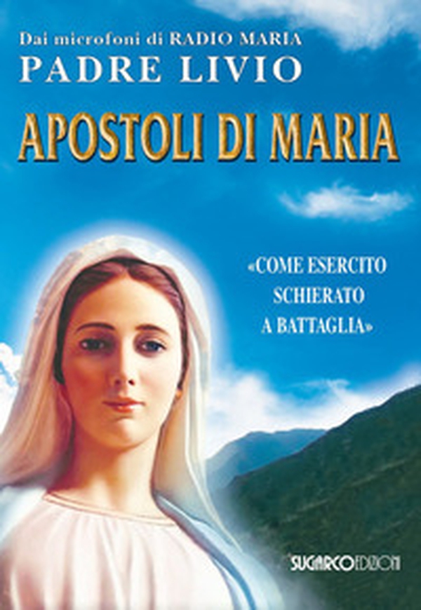 Apostoli di Maria. «Come esercito schierato a battaglia» - Librerie.coop Apostoli di Maria. «Come esercito schierato a battaglia» - Librerie.coop
