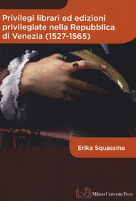 Privilegi librari ed edizioni privilegiate nella Repubblica di Venezia (1527-1565) - Librerie.coop Privilegi librari ed edizioni privilegiate nella Repubblica di Venezia (1527-1565) - Librerie.coop