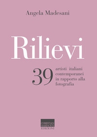 Rilievi. 39 artisti italiani contemporanei in rapporto alla fotografia - Librerie.coop