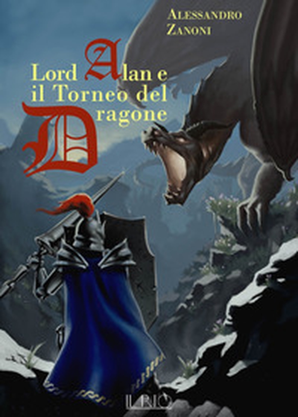Lord Alan e il Torneo del Dragone. L'eredità del Dragone - Librerie.coop Lord Alan e il Torneo del Dragone. L'eredità del Dragone - Librerie.coop