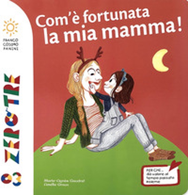 Com'è fortunata la mia mamma! - Librerie.coop Com'è fortunata la mia mamma! - Librerie.coop