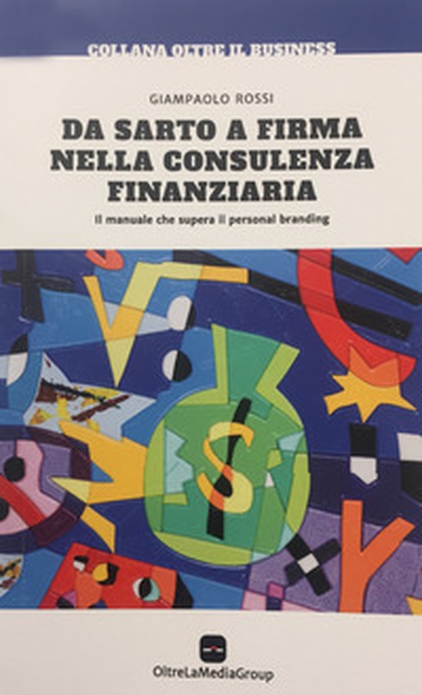Da sarto a firma nella consulenza finanziaria. Il manuale che supera il personal branding - Librerie.coop Da sarto a firma nella consulenza finanziaria. Il manuale che supera il personal branding - Librerie.coop