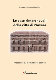 Le cose rimarchevoli della città di Novara. Precedute da compendio storico (dalle origini al 1828) - Librerie.coop