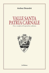 Valle santa Patria carnale. Fisica e metafisica del regionalismo valdostano - Librerie.coop