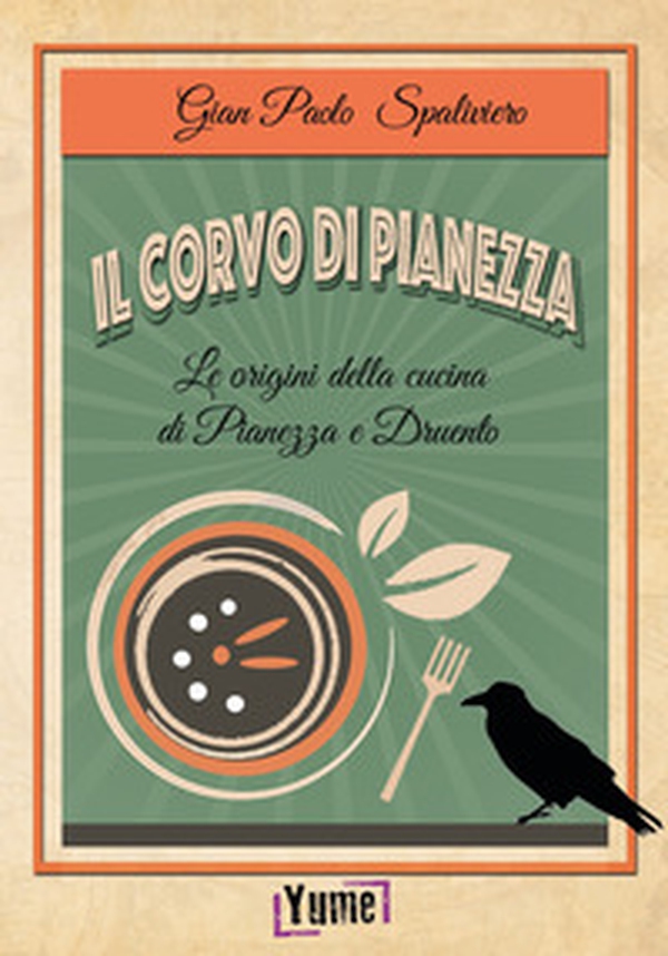 Il corvo di Pianezza. Le origini della cucina di Pianezza e Druento - Librerie.coop Il corvo di Pianezza. Le origini della cucina di Pianezza e Druento - Librerie.coop