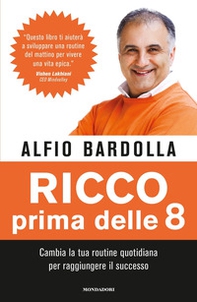 Ricco prima delle 8. Cambia la tua routine quotidiana per raggiungere il successo - Librerie.coop