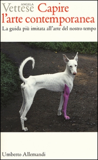 Capire l'arte contemporanea. La guida più imitata all'arte del nostro tempo - Librerie.coop