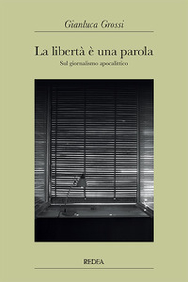 La libertà è una parola. Sul giornalismo apocalittico - Librerie.coop La libertà è una parola. Sul giornalismo apocalittico - Librerie.coop