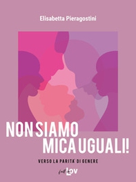 Non siamo mica uguali! Verso la parità di genere - Librerie.coop