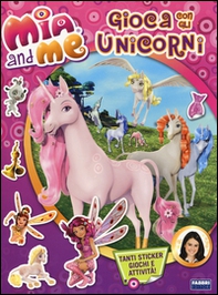 Gioca con gli unicorni. Mia and me. Con adesivi - Librerie.coop