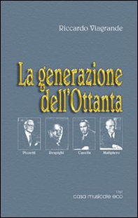 La generazione dell'Ottanta Pizzetti, Respighi, Casella, Malipiero - Librerie.coop