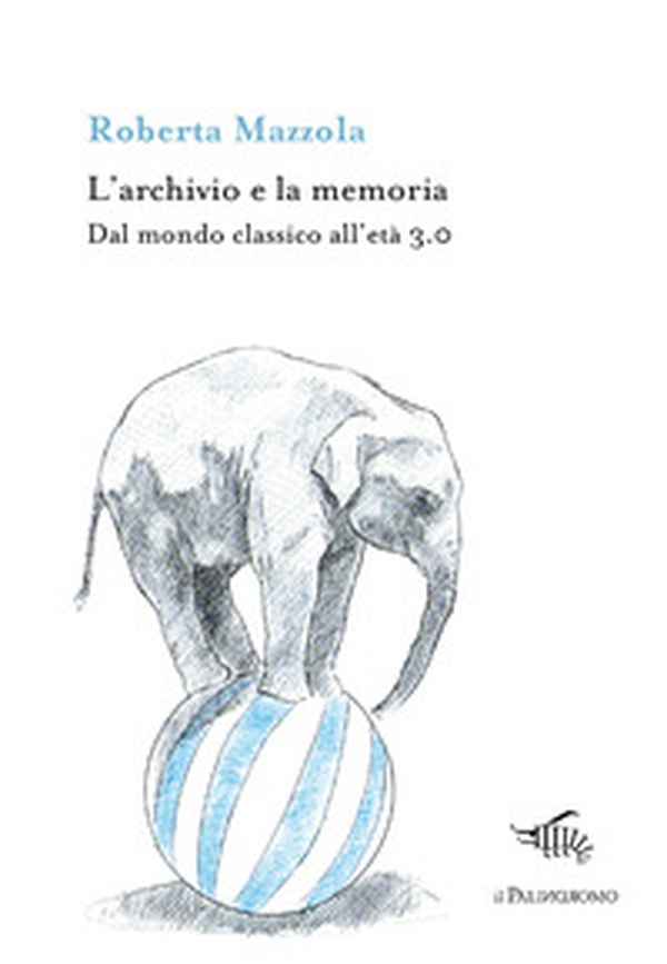 L'archivio e la memoria. Dal mondo classico all'età 3.0 - Librerie.coop L'archivio e la memoria. Dal mondo classico all'età 3.0 - Librerie.coop