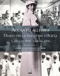 Accanto agli eroi. Diario della duchessa d'Aosta - Librerie.coop