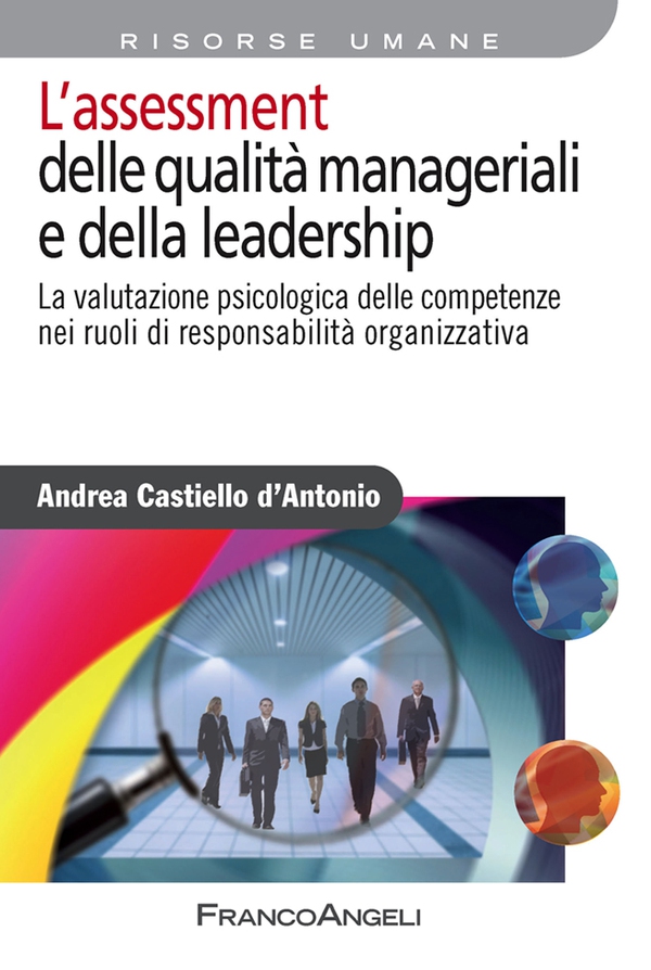 L’assessment delle qualità manageriali e della leadership. La valutazione psicologica delle competenze nei ruoli di responsabilità organizzativa - Librerie.coop L’assessment delle qualità manageriali e della leadership. La valutazione psicologica delle competenze nei ruoli di responsabilità organizzativa - Librerie.coop