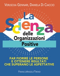 La scienza delle organizzazioni positive. Far fiorire le persone e ottenere risultati che superano le aspettative - Librerie.coop
