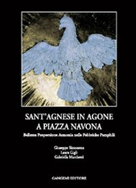 Sant'Agnese in Agone a piazza Navona. Bellezza, proporzione, armonia nelle fabbriche Pamphili - Librerie.coop
