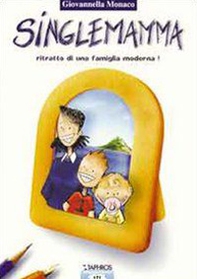 Singlemamma. Una famiglia... moderna - Librerie.coop