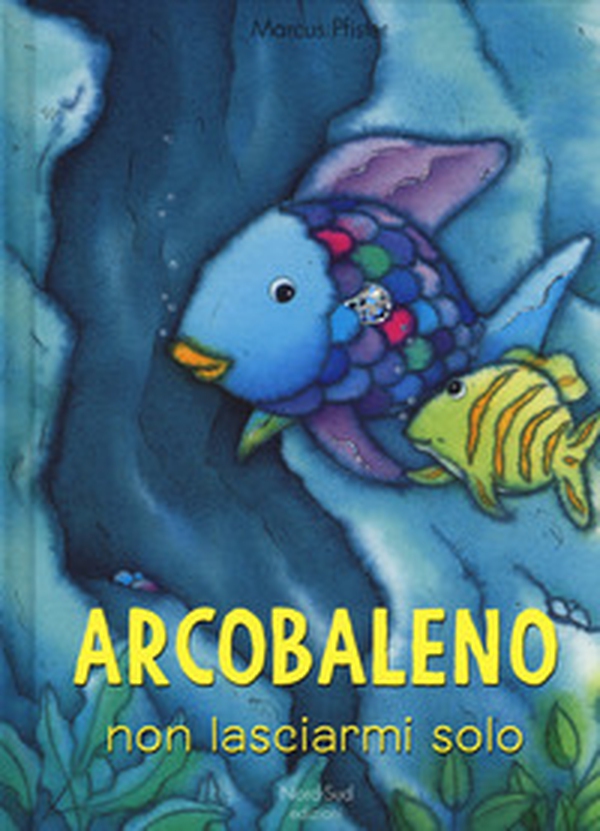 Arcobaleno non lasciarmi solo - Librerie.coop Arcobaleno non lasciarmi solo - Librerie.coop