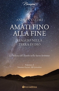 Amàti fino alla fine. Viaggio nella terra di Dio. La bellezza del Tessuto nella Sacra Scrittura - Librerie.coop Amàti fino alla fine. Viaggio nella terra di Dio. La bellezza del Tessuto nella Sacra Scrittura - Librerie.coop
