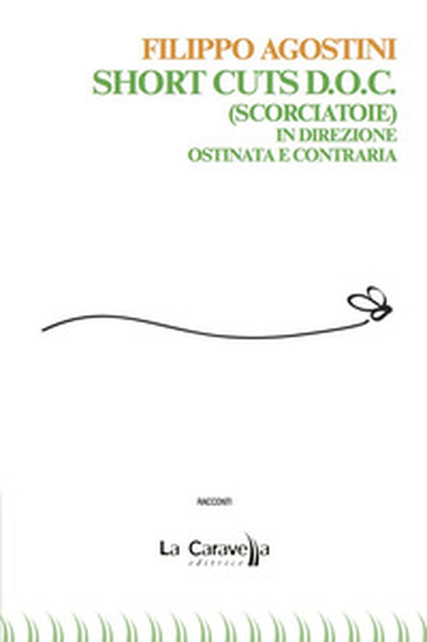 Short cuts D.O.C. (Scorciatoie). In direzione ostinata e contraria - Librerie.coop Short cuts D.O.C. (Scorciatoie). In direzione ostinata e contraria - Librerie.coop