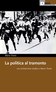La politica al tramonto con un'intervista inedita a Mario Tronti - Librerie.coop