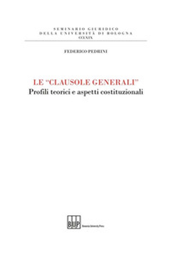 Le «clausole generali». Profili teorici e aspetti costituzionali - Librerie.coop Le «clausole generali». Profili teorici e aspetti costituzionali - Librerie.coop